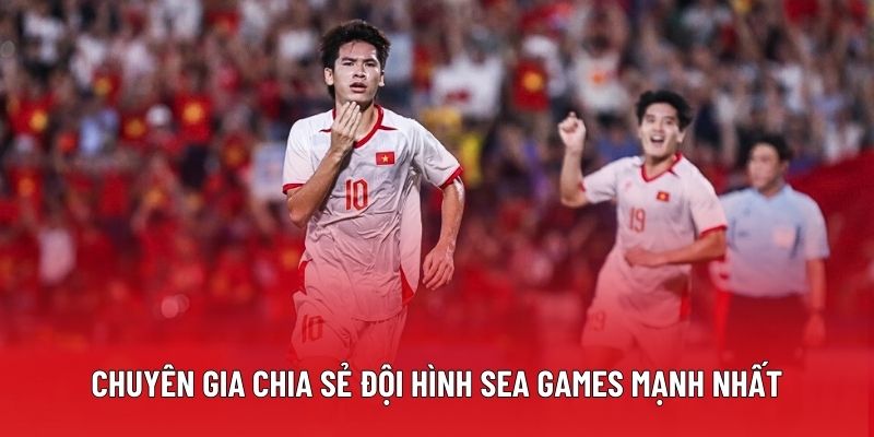 Chuyên gia chia sẻ đội hình Sea Games mạnh nhất